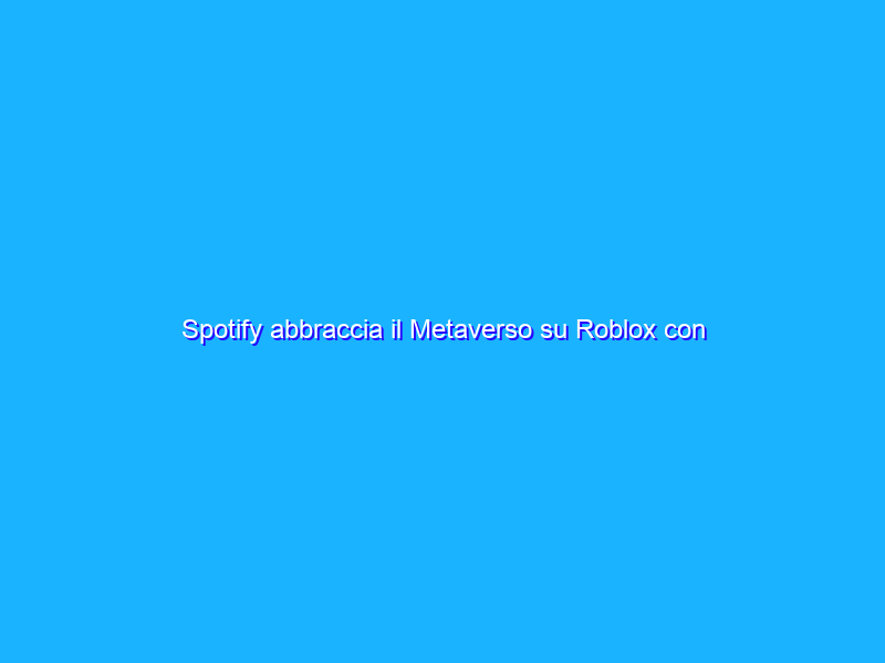 Spotify abbraccia il Metaverso su Roblox con Spotify Island