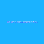 SQL Server: il corso completo in offerta