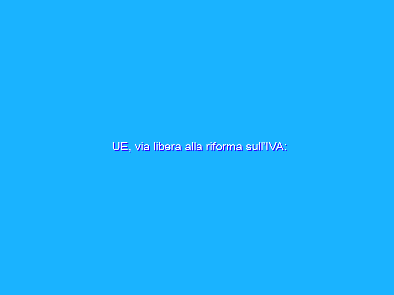 UE, via libera alla riforma sull’IVA: fotovoltaico ed e-bike allo 0%?