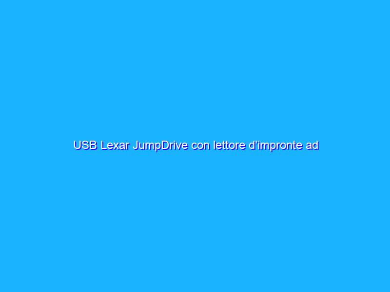 USB Lexar JumpDrive con lettore d’impronte ad un prezzo stracciato su Amazon
