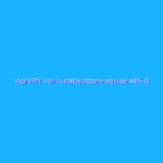 VyprVPN: con la sottoscrizione annuale 44% di sconto