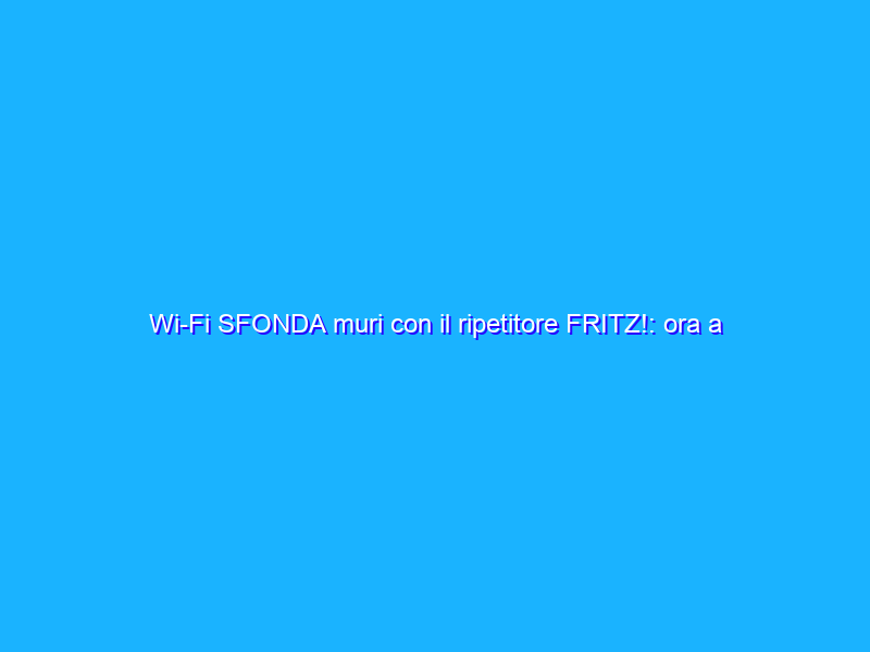 Wi-Fi SFONDA muri con il ripetitore FRITZ!: ora a 39€