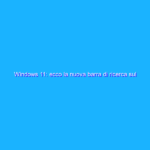 Windows 11: ecco la nuova barra di ricerca sul desktop