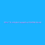 Wine 7.8: arrivato il supporto al WoW64 Sound Driver