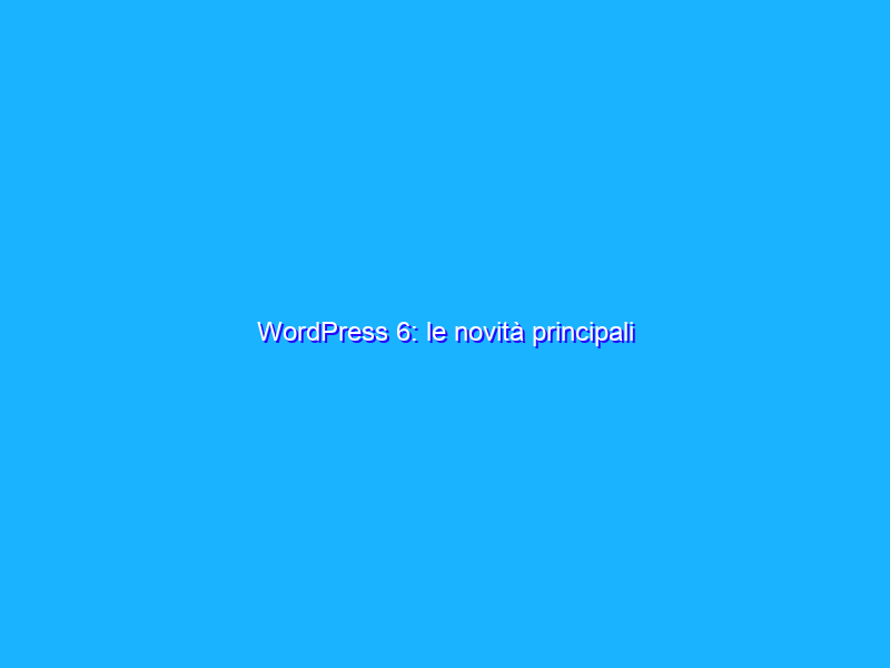 WordPress 6: le novità principali