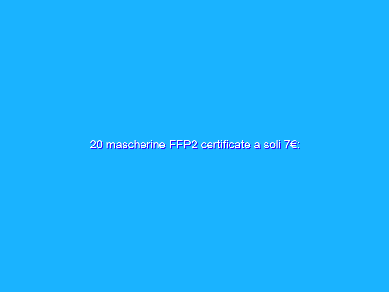 20 mascherine FFP2 certificate a soli 7€: FOLLIA Amazon