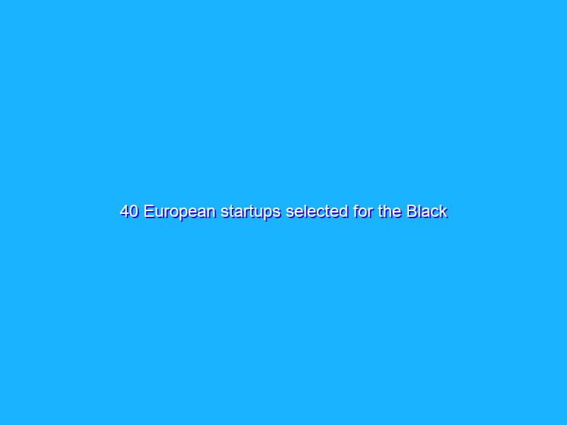 40 European startups selected for the Black Founders Fund