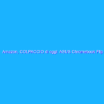 Amazon, COLPACCIO di oggi: ASUS Chromebook Flip CX1400 (199€)