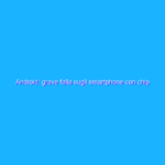 Android: grave falla sugli smartphone con chip UNISOC