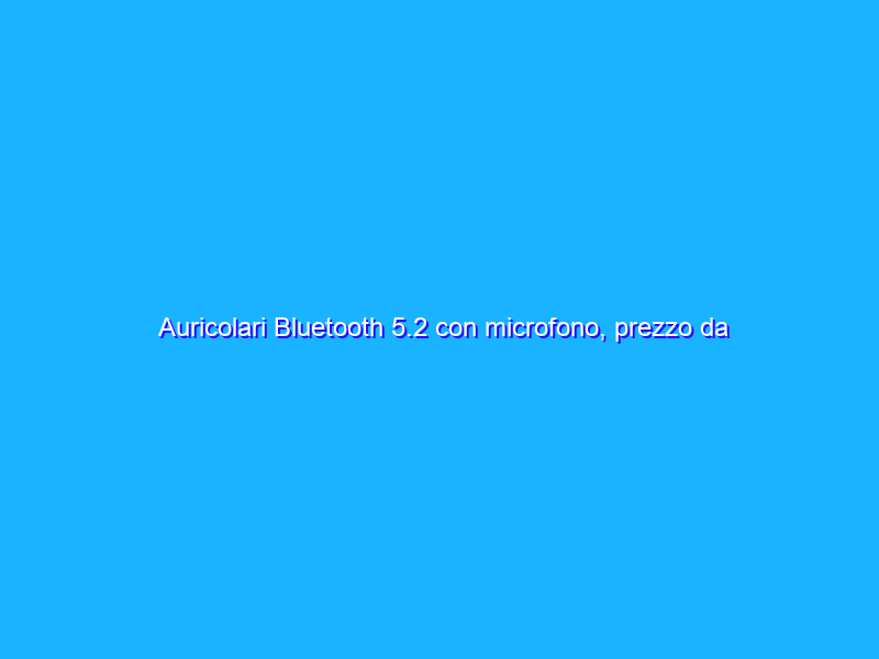 Auricolari Bluetooth 5.2 con microfono, prezzo da BANCARELLA dell’usato su Amazon