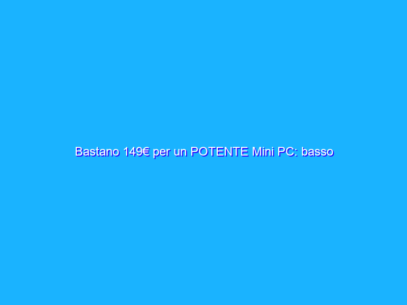 Bastano 149€ per un POTENTE Mini PC: basso costo, grandi prestazioni