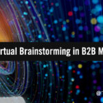 Creative Tips For Better Virtual Brainstorming in B2B Marketing
