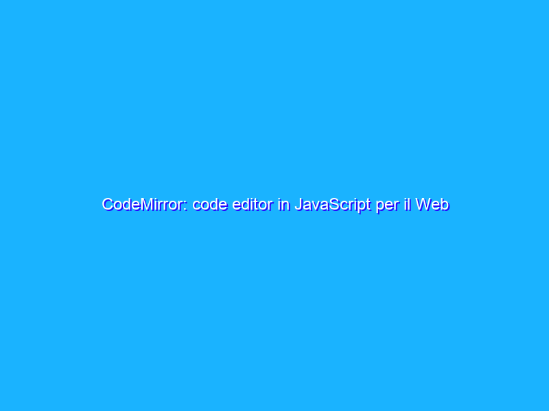 CodeMirror: code editor in JavaScript per il Web