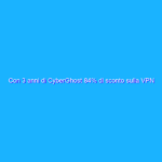 Con 3 anni di CyberGhost 84% di sconto sulla VPN