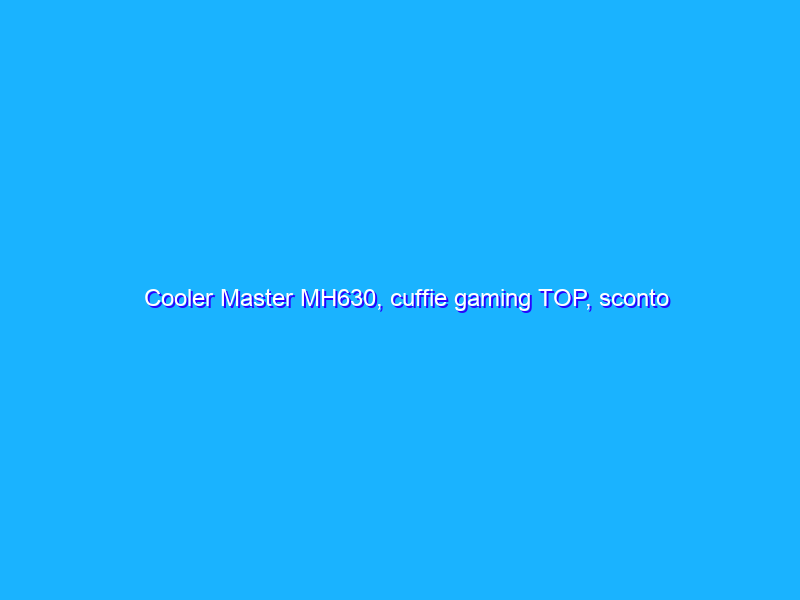 Cooler Master MH630, cuffie gaming TOP, sconto FOLLE (-56%)