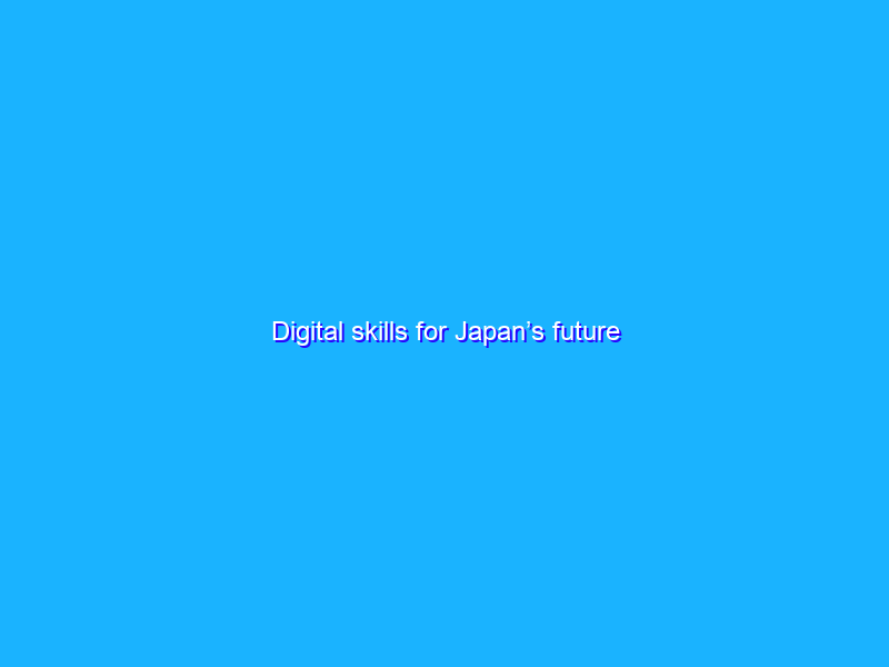Digital skills for Japan’s future