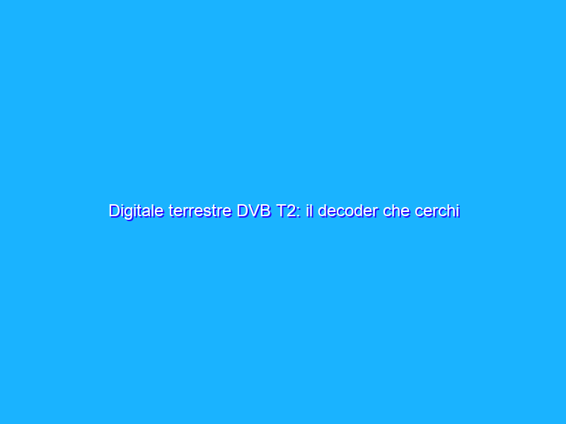 Digitale terrestre DVB T2: il decoder che cerchi te lo regala Amazon