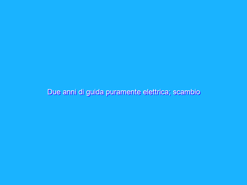 Due anni di guida puramente elettrica; scambio batterie contro carica senza cavi