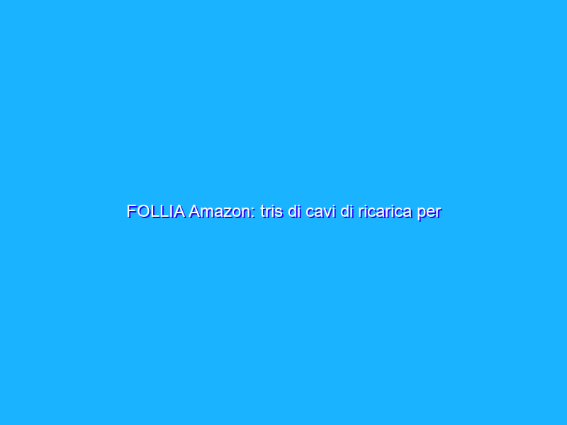 FOLLIA Amazon: tris di cavi di ricarica per iPhone a 2€ ciascuno