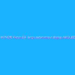 HONOR Watch ES, lunga autonomia e display AMOLED a soli 31€