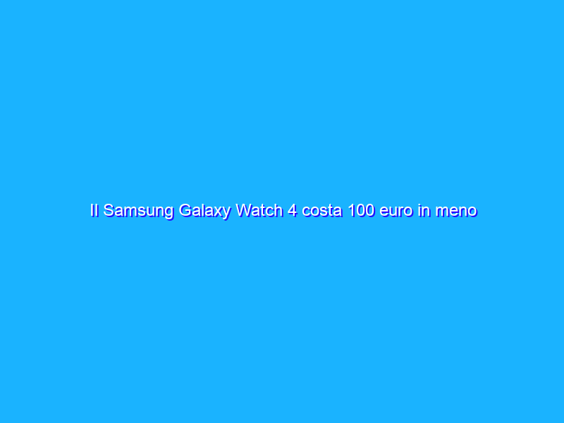 Il Samsung Galaxy Watch 4 costa 100 euro in meno su eBay