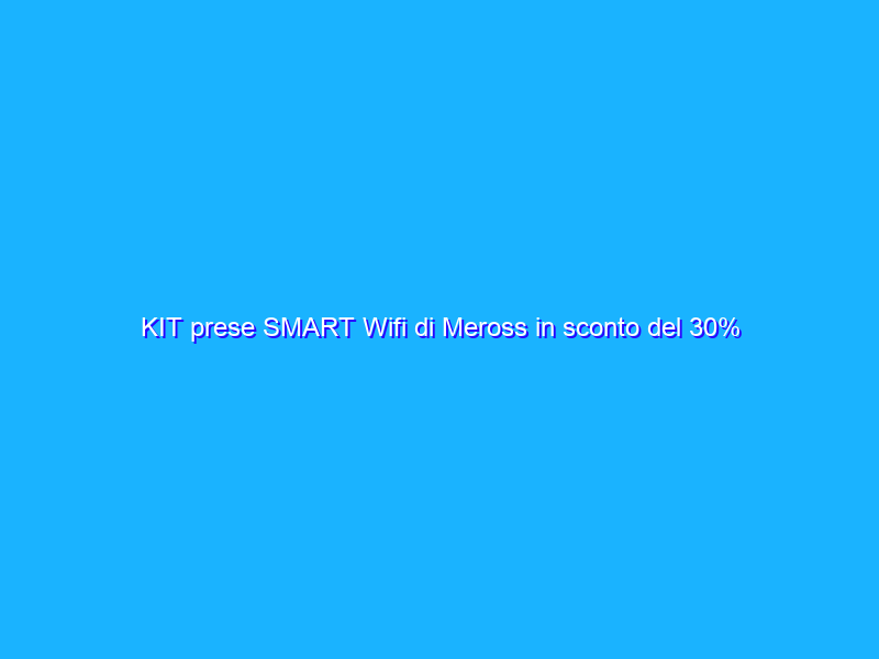 KIT prese SMART Wifi di Meross in sconto del 30% su Amazon