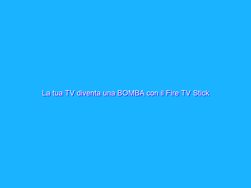 La tua TV diventa una BOMBA con il Fire TV Stick 4K MAX