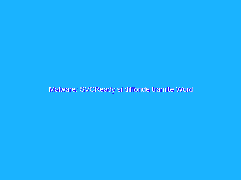 Malware: SVCReady si diffonde tramite Word