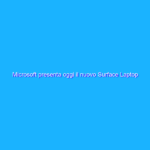 Microsoft presenta oggi il nuovo Surface Laptop Go 2