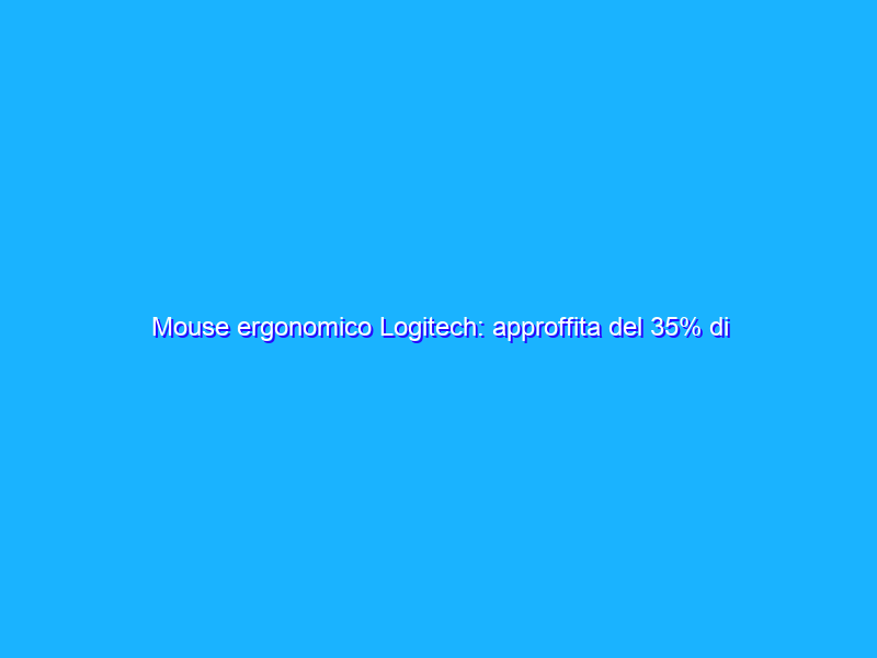 Mouse ergonomico Logitech: approffita del 35% di sconto su Amazon