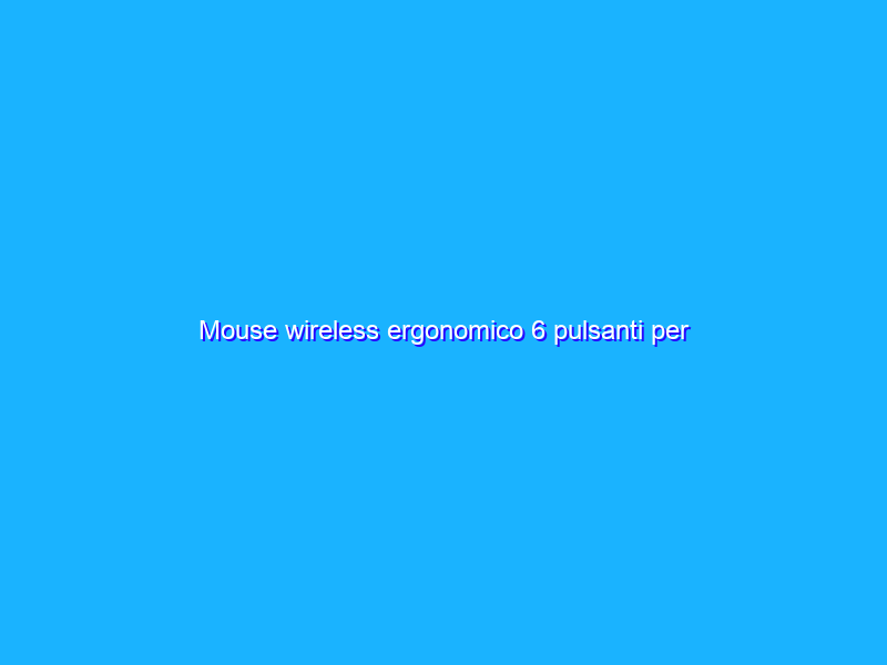 Mouse wireless ergonomico 6 pulsanti per portatili e Mac PREZZO SHOCK