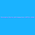 Personalize Chrome with themes from LGBTQ+ artists Personalize Chrome with themes from LGBTQ+ artists