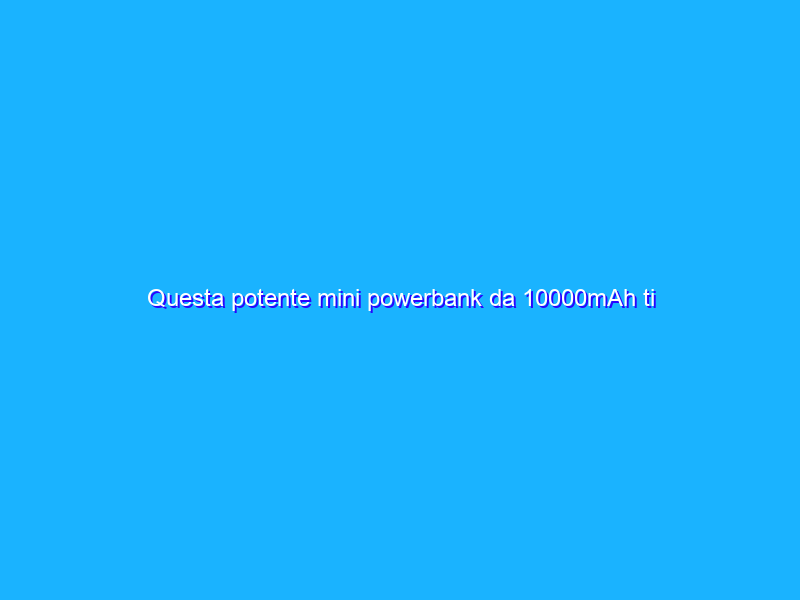 Questa potente mini powerbank da 10000mAh ti ricarica l’iPhone fino a 3 volte