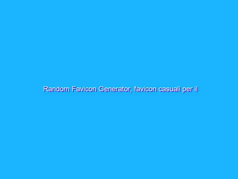 Random Favicon Generator, favicon casuali per il Web
