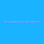 Samsung Galaxy A22 5G, super display super batteria a prezzo RIDICOLO