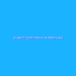 Supporting fatherhood on fathers.day