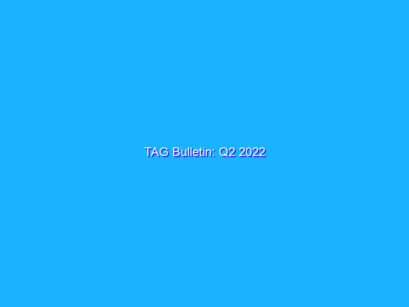 TAG Bulletin: Q2 2022