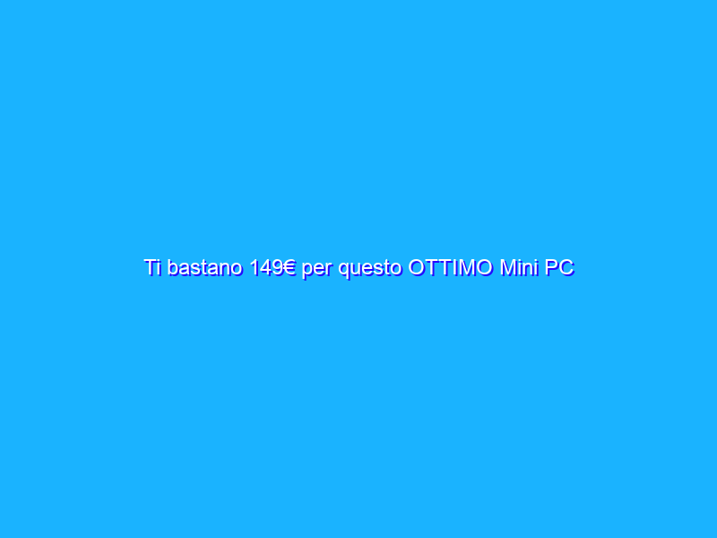Ti bastano 149€ per questo OTTIMO Mini PC multifunzionale